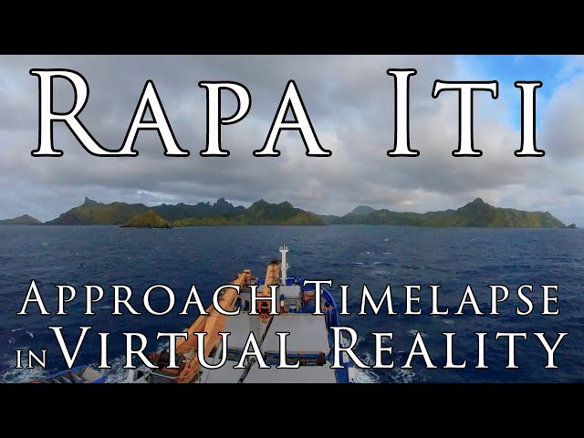 Tahiti in VR - MOST REMOTE ISLAND in the world! Rapa Iti Approach Timelapse in Virtual Reality 5.7k