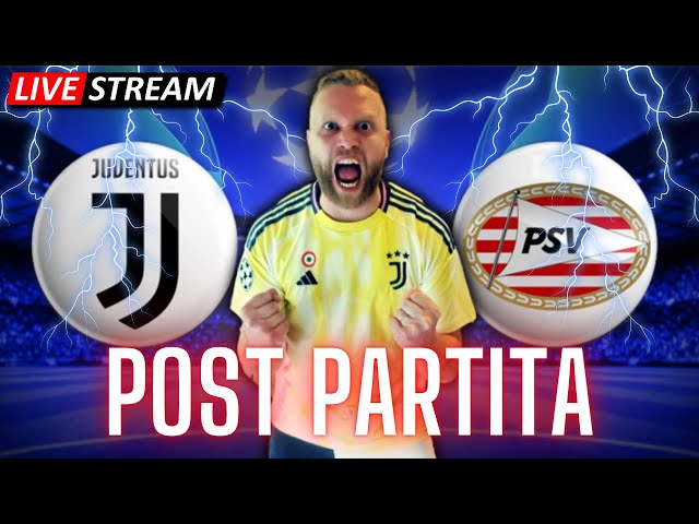 RISCHIAMO! JUVENTUS PSV 2-1! Post Partita LIVE!