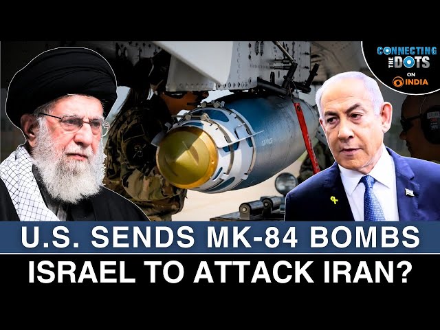 U.S. Sends MK-84 Bombs to Israel: Iran’s Nuclear Sites at Risk? | Connecting The Dots