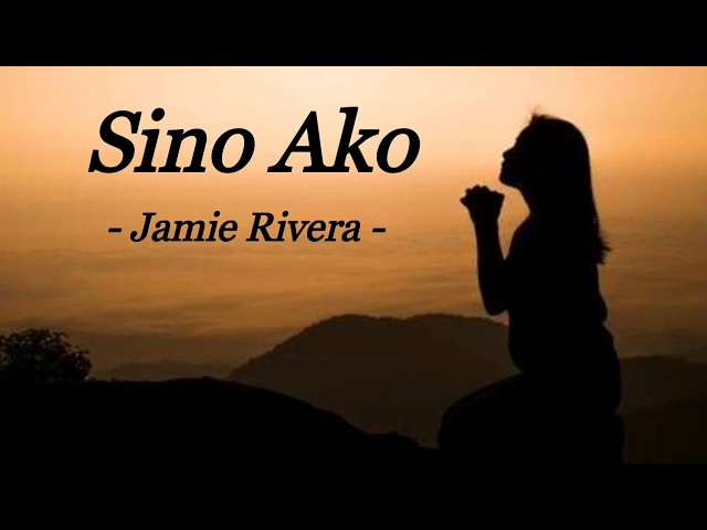 SINO AKO | JAMIE RIVERA | OPM | INSPIRATIONAL SONG | LYRIC VIDEO