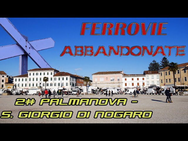 FERROVIE ABBANDONATE: da Palmanova a San Giorgio di Nogaro passando per Torviscosa