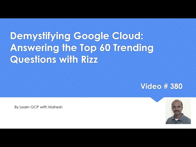 Demystifying Google Cloud: Answering the Top 60 Trending Questions with Rizz #learngcpwithmahesh