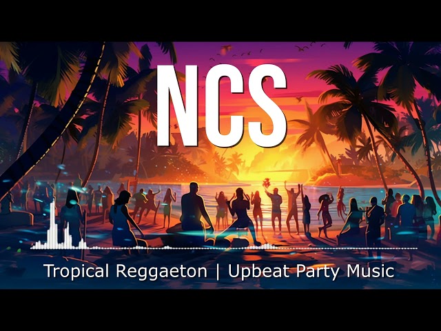 Tropical Reggaeton | Upbeat Party Music | NCS Copyright Free Music