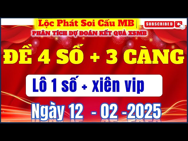 Soi cầu XSMB 12/02/2025| Dự đoán XSMB hôm nay chính xác 100| Nuôi lô XSMB| Lộc Phát Soi Cầu MB