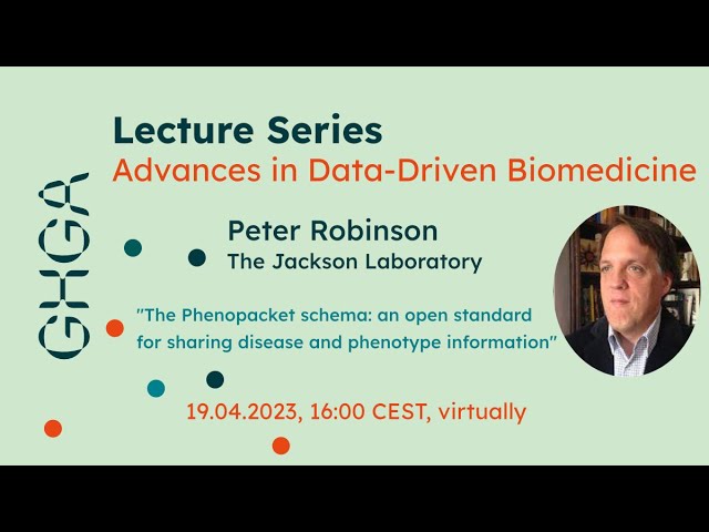 "Sharing phenotype and disease information with Phenopackets" Peter Robinson, April 19, 2023