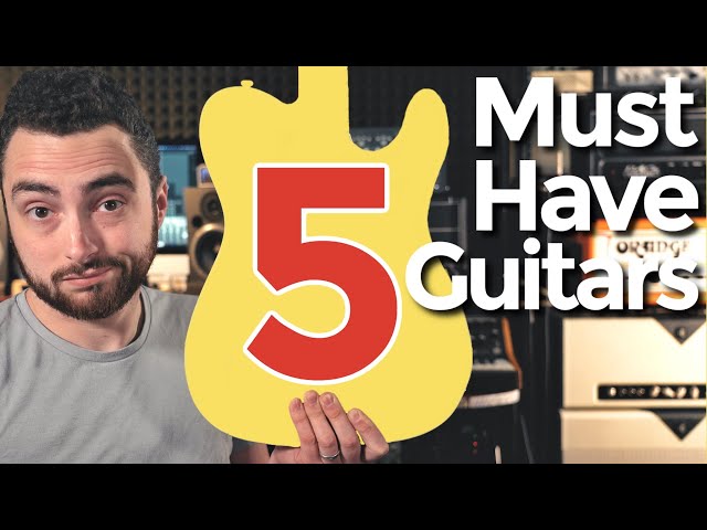 5 Must Have Guitars For Every Player