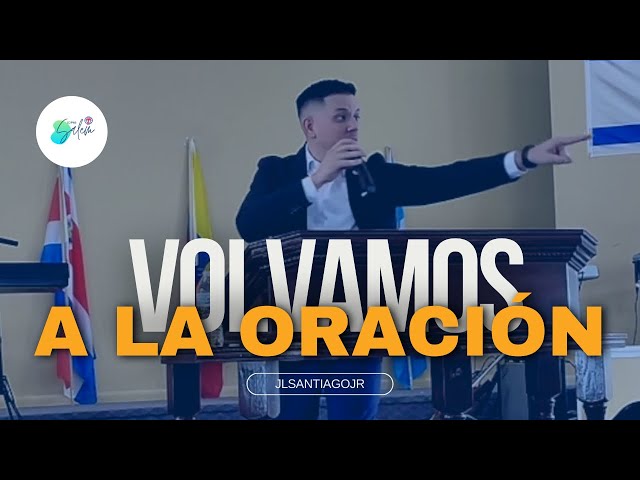 Volvamos a la oración - Pastor Jorge Luis Santiago Jr. - Iglesia de Dios Pentecostal