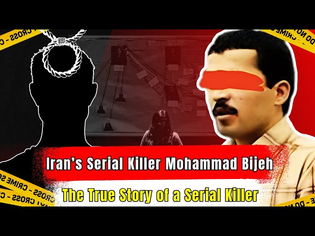 Iran’s Serial Killer Mohammad Bijeh | The True Story of a Serial Killer