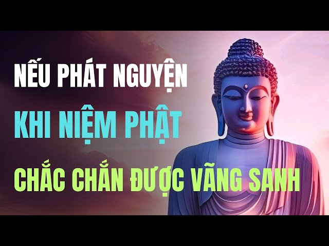 Mỗi lần chúng ta niệm Phật và phát nguyện được Vãng Sanh, đến lúc lâm chung sẽ được Phật rước