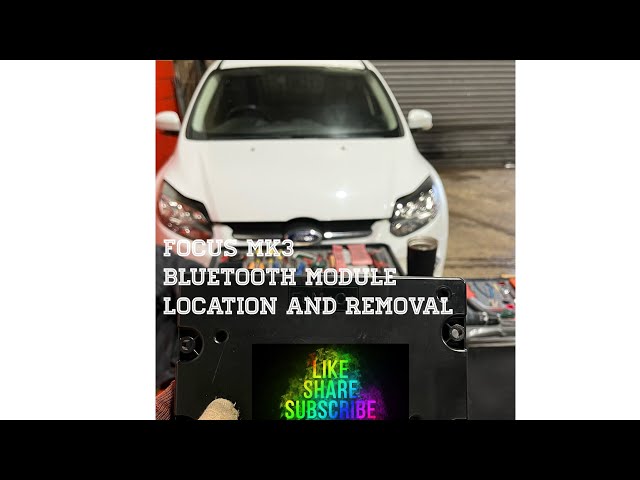 Ford focus mk3 Bluetooth module location and removal