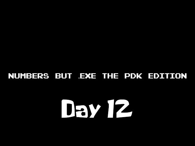 12.exe (Day 12 of Numbers but Exe the PDK Edition The Spookytober Special)