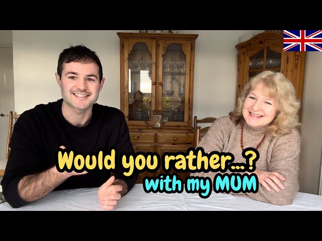 British English Conversation with my MUM | Would you rather...?