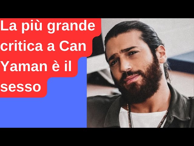 The biggest criticism of Can Yaman is the sex