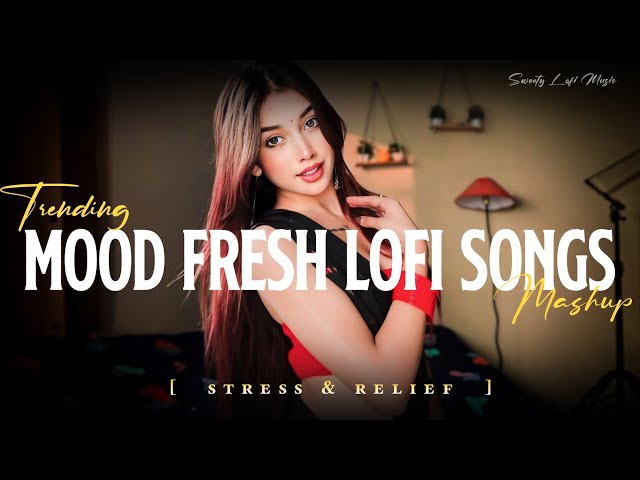 Mood Fresh Lofi Songs | Mood Fresh Lofi Mashup | Instagram Lofi Songs Mind Relax