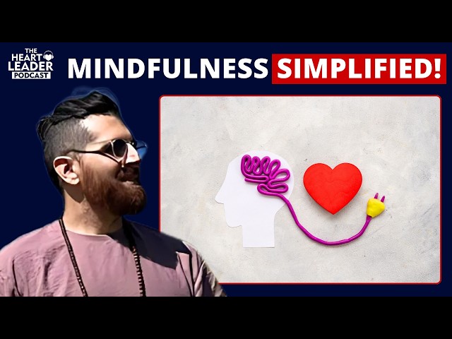 STOP Overcomplicating Mindfulness! Do THIS Instead | The Heart Leader Podcast