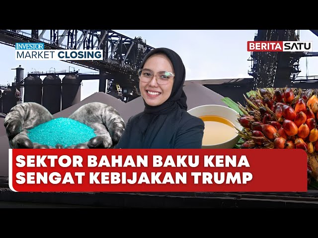 🔴 LIVE | Sektor Bahan Baku Kena Sengat Kebijakan Trump - Investor Market Closing