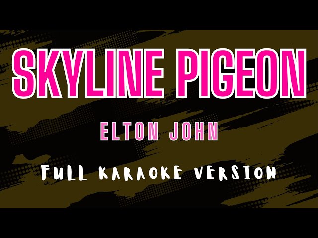 Skyline Pigeon - Elton John (Full HD Karaoke) @karaokemissinglyrics