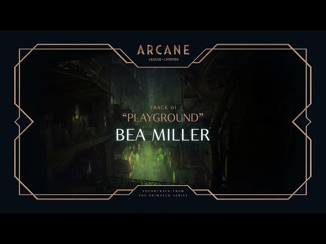 Bea Miller Playground Arcane League of Legends Riot Games Music 30 Minute