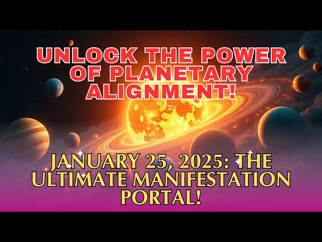 "January 25, 2025: The Ultimate Manifestation Portal! 🌟 Unlock the Power of Planetary Alignment!"