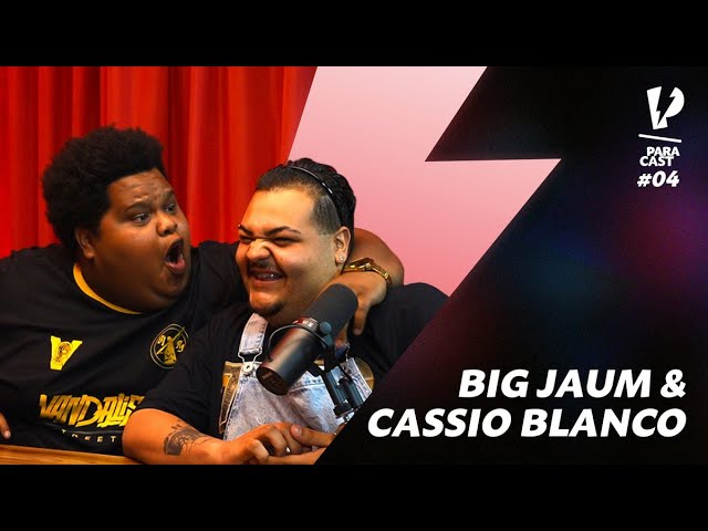 BIG JAUM & CASSIO BLANCO - ParaCast #4 | PARAFERNALHA