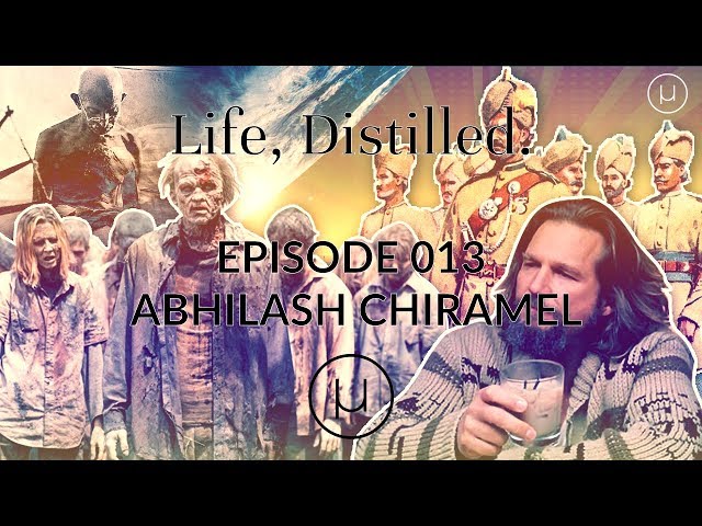 Life, Distilled - Episode #13 - Abhilash Chiramel