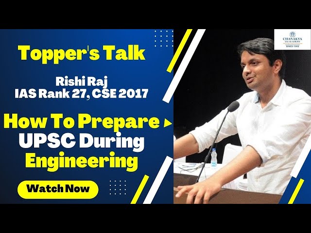 Topper's Talk By Rishi Raj IAS Rank 27, CSE 2017 | How To Prepare For UPSC During Engineering