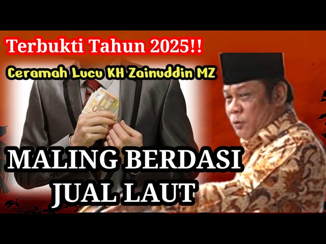 TERBUKTI TAHUN 2025 ..!! BANYAK MALING BERDASI JUAL LAUT, CERAMAH LUCU, NGAKAK | KH ZAINUDDIN MZ