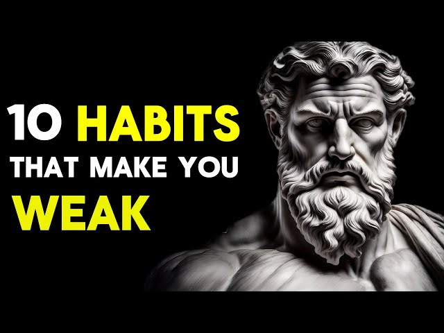 Here Are 10 Habits That Make You Weak | A Stoic Perspective |