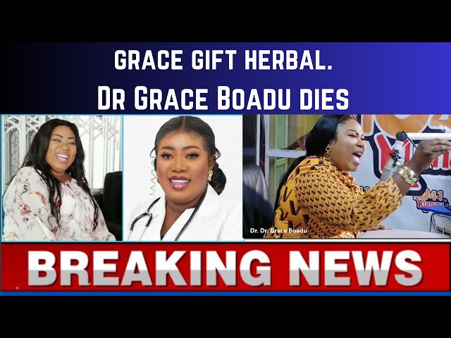 Dr  Grace Boadu of Grace Gift Herbal is dead