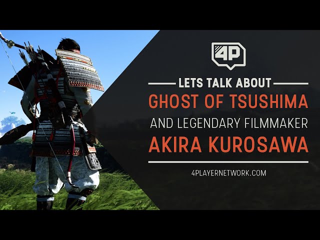 Let's Talk About 'Ghost of Tsushima' and Legendary Filmmaker, Akira Kurosawa