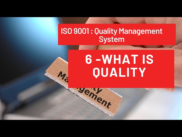 ISO 9001: Quality Management System  6 -What Is Quality