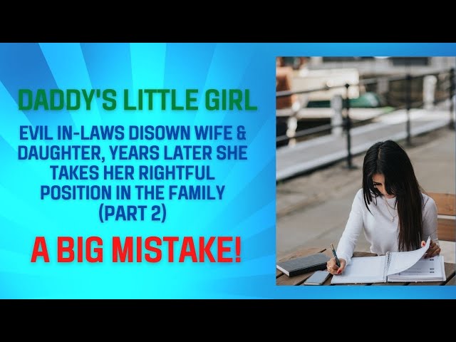 Daddy's Little Girl - Evil InLaws Disown Wife/Daughter, Yrs Later She Takes Rightful Position (Pt 2)