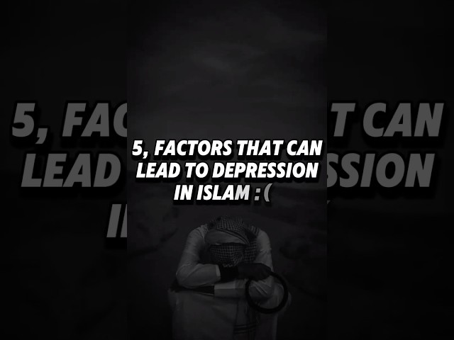 5 Factors That Can Lead to Depression in Islam | Islamic Guidance