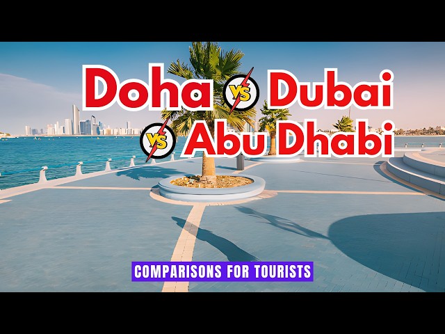 Dubai Vs Abu Dhabi Vs Doha Comparisons (For Tourists)