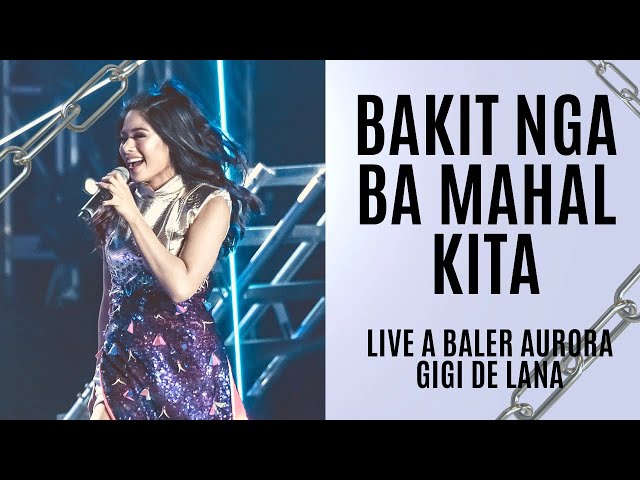 BAKIT NGA BA MAHAL KITA LIVE at BALER AURORA | GIGI DE LANA