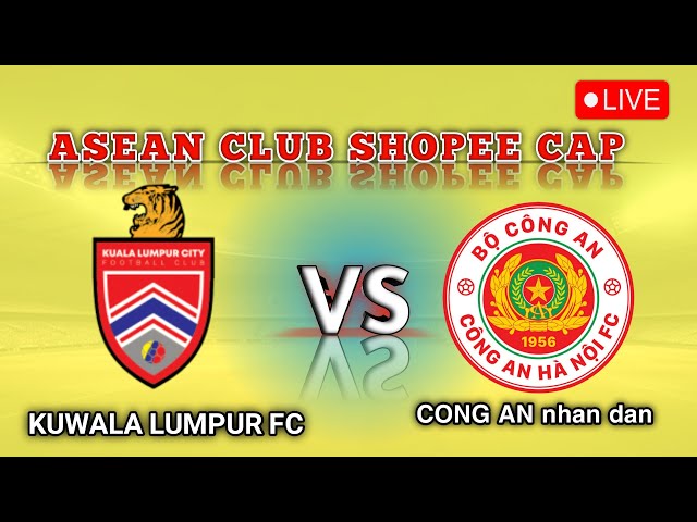 🔴LIVE -  Asean Club Championship Shopee Cup Kuala Lumpur City FC VS Cong An Ha Noi FC - 2025