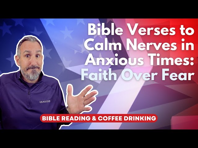 Bible Verses to Calm Nerves in Anxious Times: Faith Over Fear