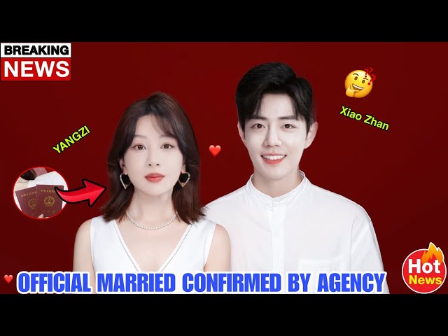 Xiao Zhan and Yangzi Drop a Wedding Bombshell – AGENCY CONFIRMED. 💍🔥