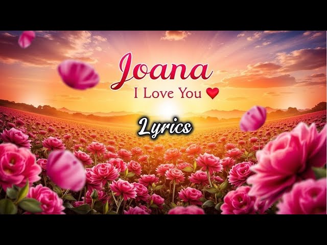 Joana I Love You | Romantic Ballad  | Original Song with Lyrics