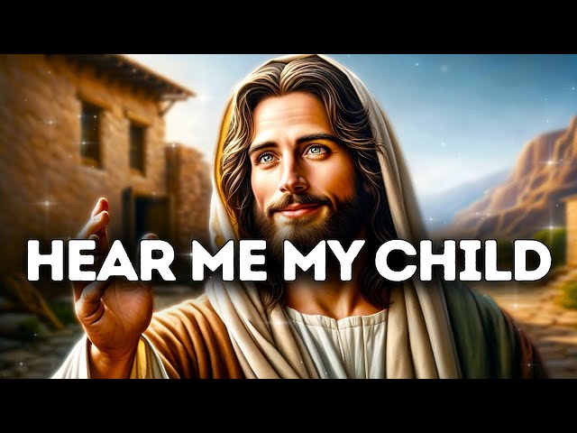 GOD SAYS: HEAR ME MY CHILD | God Says | God Message Today | Gods Message Now | God Message