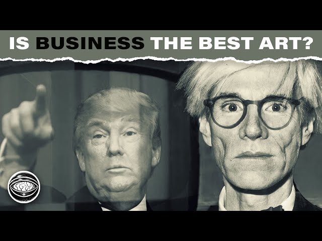 Is Business the Best Art? Warhol and Trump say yes. I say no.