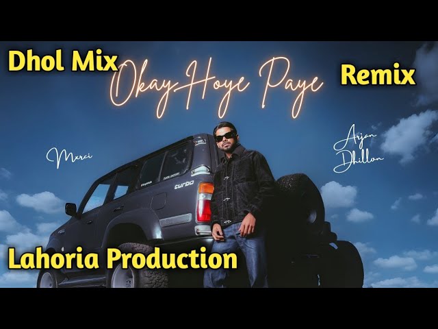 Ok Paye Hoye Dhol Mix Lahoria Production Arjan Dhillon Happy By Lahoria Production Remix