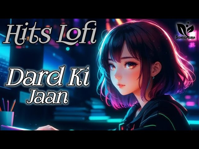 Dard Ki Jaan - Hits Hindi Lofi Song (Slowed + Reverb) Old Hindi Lofi Song || New LoFi Hip-Hop