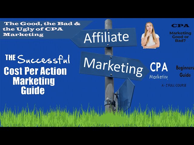 The Good the Bad and the Ugly of CPA Marketing | CPA Marketing