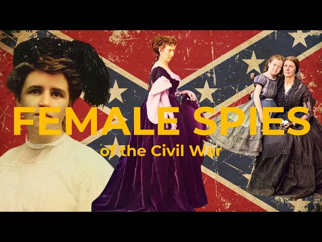 Confederate Female Spies: The Secret Lives of Belle Boyd, Rose O'Neal Greenhow & Elizabeth Van Lew