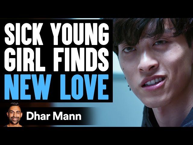 SICK YOUNG GIRL Finds NEW LOVE Ft. Alan Chikin Chow & Chelsea Sik | Dhar Mann Studios