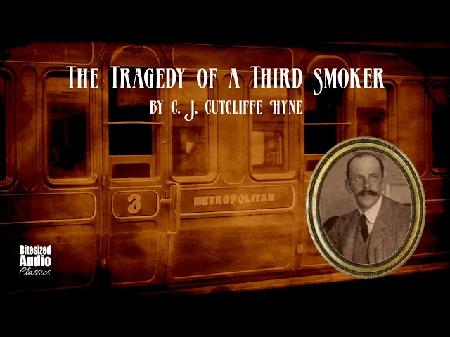 The Tragedy of a Third Smoker | C. J. Cutcliffe Hyne | A Bitesized Audiobook