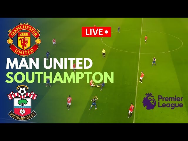 🔴LIVE: Man United vs Southampton Live Match Today | Premier League 2025 | Match stream PC