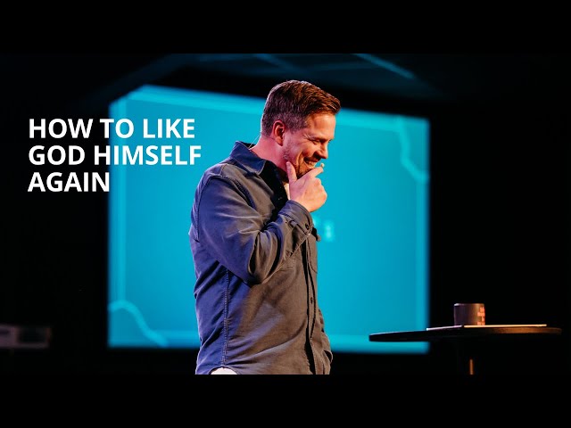 I Like You | How to Like God Himself Again