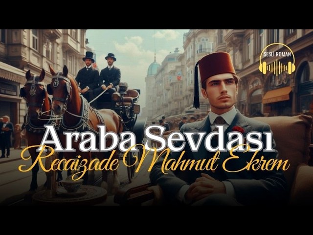 ARABA SEVDASI | Recaizade Mahmud Ekrem  (Sesli Roman)